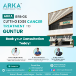 Arka Hospital & Research Institute – Best Cancer Hospital in Guntur
